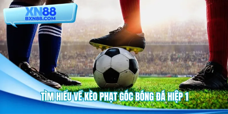 Áp dụng mẹo soi kèo phạt góc hiệp 1 dễ dàng tiếp cận
