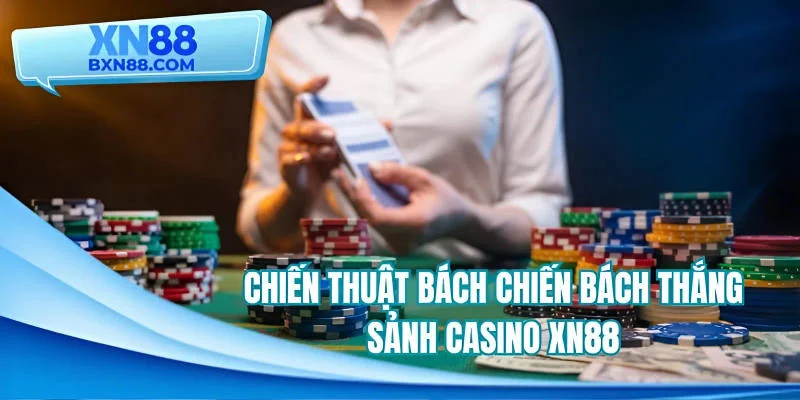 Chiến thuật bách chiến bách thắng sảnh Casino XN88