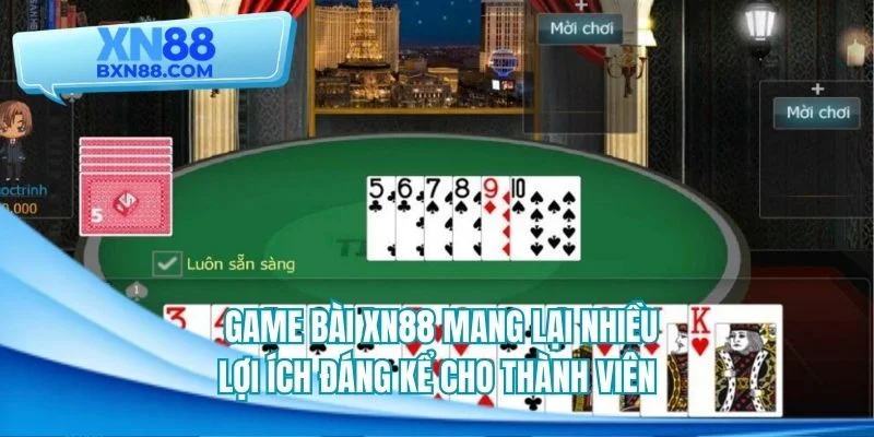 Game bài XN88 mang lại nhiều lợi ích đáng kể cho thành viên