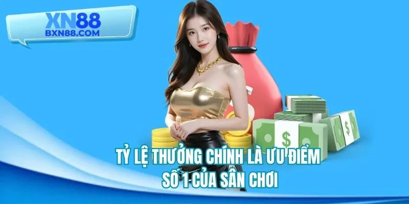 Tỷ lệ thưởng chính là ưu điểm số 1 của sân chơi