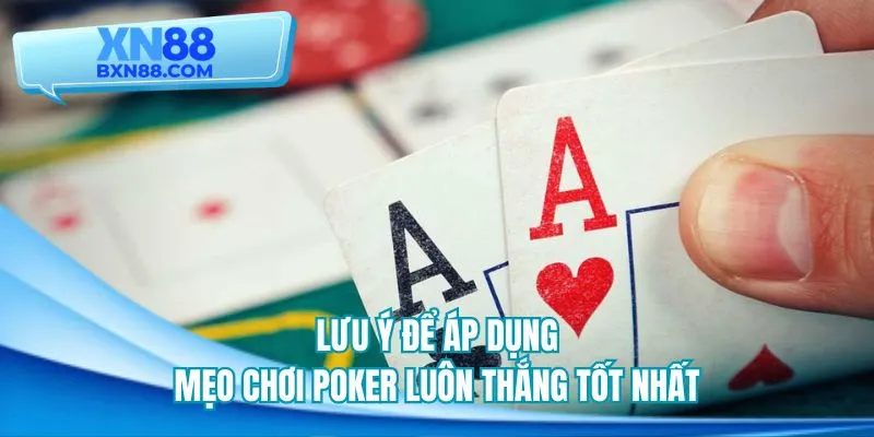 Lưu ý để áp dụng mẹo chơi poker luôn thắng tốt nhất