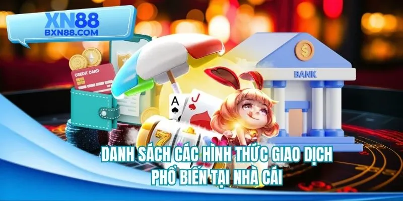 Tổng hợp những cách thức giao dịch phổ biến tại nhà cái