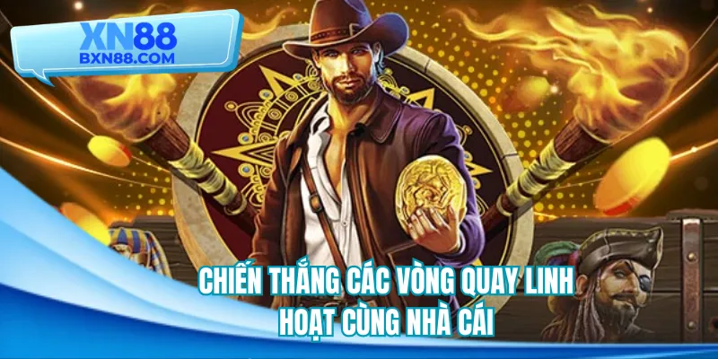 Chiến thắng các vòng quay linh hoạt cùng nhà cái