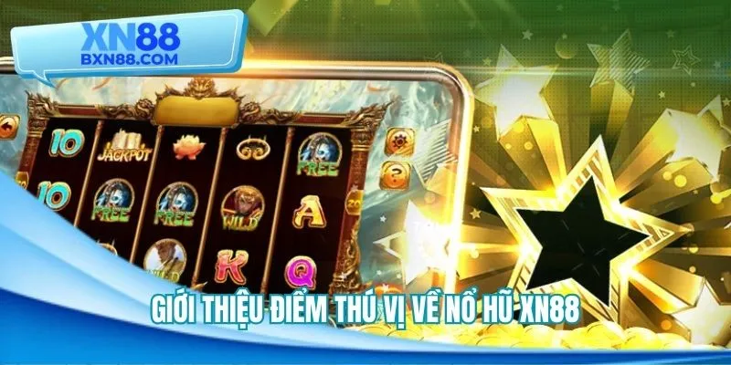 Tổng quan những điều thú vị về nổ hũ XN88
