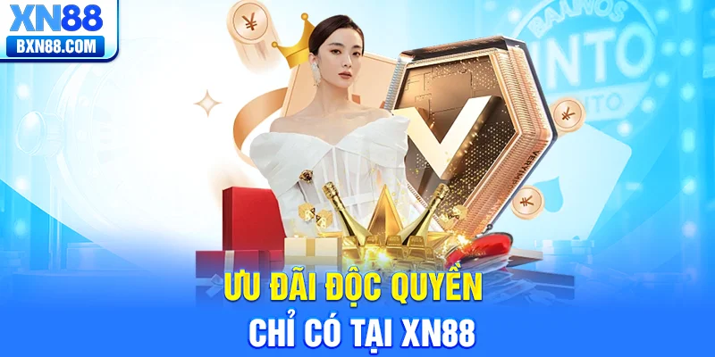 Ưu đãi độc quyền chỉ có tại XN88